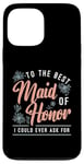 iPhone 13 Pro Max To The Best Maid Of Honor Bridal Team Wedding Maid Of Honor Case