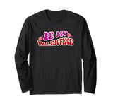 Be My Valentine Love Message Long Sleeve T-Shirt