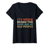 Womens It's Weird Being The Same Age As Old People Retro Sarcastic V-Neck T-Shirt