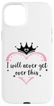 Coque pour iPhone 15 Plus I Will Never Get Over This Princess Crown Pink Girl Birthday