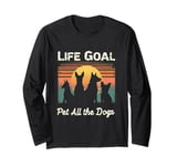 LIFE GOAL Pet All The Dogs Dog Lover Long Sleeve T-Shirt