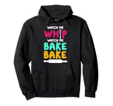 Bake Baking Watch Me Whip Watch Me Bake Bake Pullover Hoodie