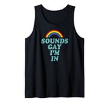 Sounds Gay I'm In Funny Gay Pride Stuff LGBTQ Aesthetic Cute Tank Top