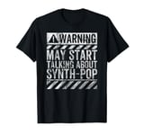 Funny Warning Sign May Start Talking About Synth-Pop Music T-Shirt