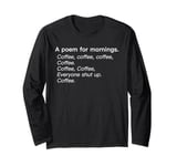 A Poem For Mornings Funny Coffee Lover Humor Sarcastic Joke Long Sleeve T-Shirt