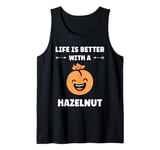 Food Hazelnuts quote cute life if better with a Hazelnut Tank Top