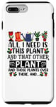 iPhone 7 Plus/8 Plus All I Need Is This Plant And That Other Plants Gardener Case