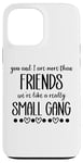 iPhone 13 Pro Max You & I are More Than Friends We're Like a Really Small Gang Case