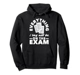 Everything I Say Will Be On The Exam Funny Teacher Pullover Hoodie