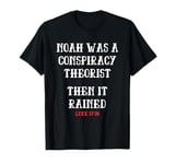 Noah Was A Conspiracy Theorist Then It Rained T-Shirt