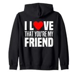 I Love That You Are My Friend Heart My Best Friend Man Woman Zip Hoodie