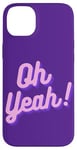 iPhone 14 Plus Oh yeah design for optimistic girls and women. Case