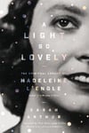 Zondervan Sarah Arthur A Light So Lovely: The Spiritual Legacy of Madeleine l'Engle, Author a Wrinkle in Time