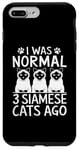 Coque pour iPhone 7 Plus/8 Plus I Was Normal 3 Siamois Cats Ago Meezer Cat