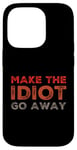 Coque pour iPhone 14 Pro Faites en sorte que l'idiot s'en aille