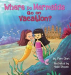 Lucky Four Press Kim Ann Where Do Mermaids Go on Vacation? (Go Vacation)