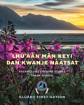 Kluane First Nation - Lh'n Mn Keyi Da Kwanje Ntsat Lake Country People Speak Strong Bok