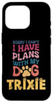 iPhone 16 Pro Dog Name Trixie Personalised Gift Busy With My Dog Trixie Case