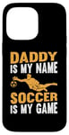 Coque pour iPhone 14 Pro Max Papa est mon nom Le football est mon jeu - Soccer Daddy