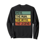 Pete The Man The Myth The Legend Funny Personalized Quote Sweatshirt