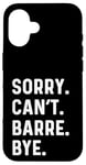 Coque pour iPhone 16 Sorry Can't Barre Bye - Danse Entraînement Fitness Studio