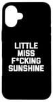 iPhone 16 Plus Little Miss Fucking Sunshine T-Shirt funny saying sarcastic Case