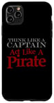 iPhone 11 Pro Max THINK LIKE A CAPTAIN ACT LIKE A PIRATE Bold Adventurous Case