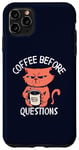 iPhone 11 Pro Max Coffee Before Questions Grumpy Morning Cat and Coffee Cup Case