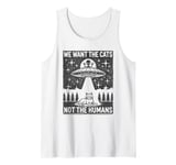 We Want The Cats, Not the Humans, Cat Alien Abduction Parody Tank Top