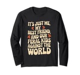 It's Just Me My Best Friend And Our Feral Kids Against World Long Sleeve T-Shirt