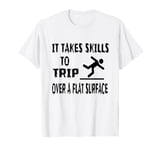 Master of Tripping It Takes Skills to Stumble Flat Surface T-Shirt