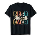 Funny Retro Personalized Name Best Abigail Ever T-Shirt