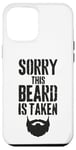 iPhone 12 Pro Max Sorry This Beard is Taken Funny Valentines Day for Him Case