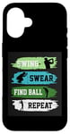 Coque pour iPhone 16 Swing Swear Find Ball Repeat