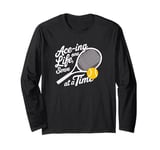 Ace-ing Life, One Serve at a Time Tennis Men Women Long Sleeve T-Shirt