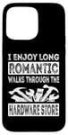 iPhone 15 Pro Max I Enjoy Long Romantic Walks Through The Hardware Store Funny Case