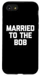 iPhone SE (2020) / 7 / 8 Funny Bob Shirt: Married To The Bob T-Shirt funny saying Bob Case