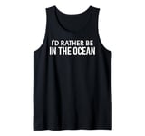 Funny Ocean Lover I'd Rather Be in the Ocean Tank Top