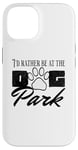 iPhone 14 i'd rather be at the dog park petting dog Case