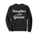 Daughter Of The Groom Sweatshirt