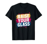 Raise Your Glass Life Celebrate Pink Party T-Shirt