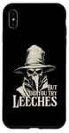 iPhone XS Max Plague Doctor But Did You Try Leeches Case