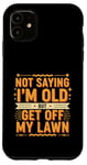 Coque pour iPhone 11 Not Saying I'm Old But Get Off My Lawn Senior Mowing |--