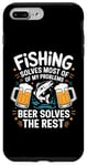 iPhone 7 Plus/8 Plus Fishing Solves Most Of My Problems Beer Solves The Rest Case