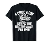 A Croc A Day Keeps the Doctor Away Far Away Crocodile T-Shirt