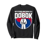 My Other Uniform Is A Dobok Tang Soo Do Sweatshirt