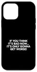 Coque pour iPhone 12 mini Comédie humoristique avec inscription « If You Think It's Bad Now »