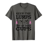 Keep The Lumps Out Of Your Cups Breast Cancer Awareness T-Shirt