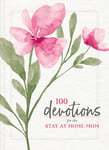 100 Devotions for the StayatHome Mom  Nurturing Your Soul Through God&#039;s Word (A 100Day Devotional)