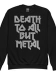 Death To All But Metal Junior Sweatshirt